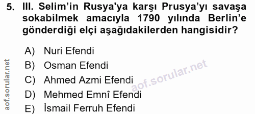 5. soru: III. Selim'in Rusya'ya karşı Prusya'yı savaşa sokabilmek amacıyla 1790 yılında Berlin'e gönderdiği elçi aşağıdakilerd…
