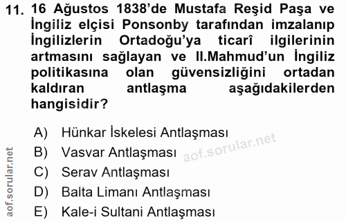 11. soru: 16 Ağustos 1838'de Mustafa Reșid Paşa ve İngiliz elçisi Ponsonby tarafından imzalanıp İngilizlerin Ortadoğu'ya ticarî…