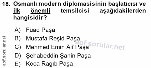 18. soru: Osmanlı modern diplomasisinin başlatıcısı ve ilk önemli temsilcisi aşağıdakilerden hangisidir? A) Fuad Paşa B) Mustaf…