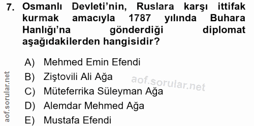 7. soru: Osmanlı Devleti'nin, Ruslara karşı ittifak kurmak amacıyla 1787 yılında Buhara Hanlığı'na gönderdiği diplomat aşağıda…