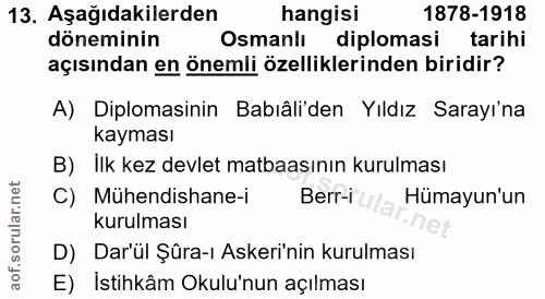 13. soru: Aşağıdakilerden hangisi 1878-1918 döneminin Osmanlı diplomasi tarihi açısından en önemli özelliklerinden biridir? A)…