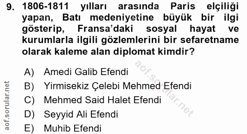 9. soru: 1806-1811 yılları arasında Paris elçiliği yapan, Batı medeniyetine büyük bir ilgi gösterip, Fransa'daki sosyal hayat…