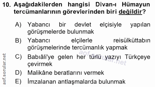 10. soru: Aşağıdakilerden hangisi Divan-ı Hümayun tercümanlarının görevlerinden biri değildir? A) Yabancı/ bir devlet elçisiyle…