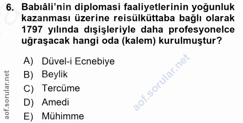 6. soru: Babıâli'nin diplomasi faaliyetlerinin yoğunluk kazanması üzerine reisülküttaba bağlı olarak 1797 yılında dışişleriyle…