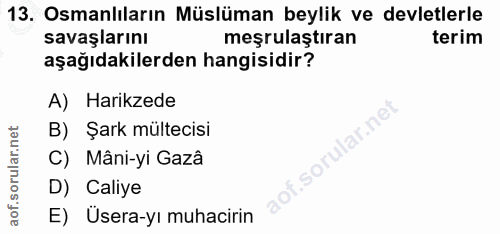 13. soru: Osmanlıların Müslüman beylik ve devletlerle savaşlarını meşrulaştıran terim aşağıdakilerden hangisidir? A) Harikzede…