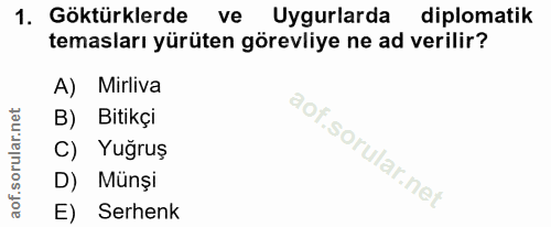 1. soru: Göktürklerde ve Uyurlarda diplomatik temasları yürüten görevliye ne ad verilir? A) Mirliva B) Bitikçi C) Yuğruş D) Mu…