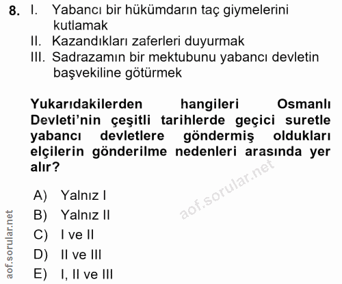 8. soru: I. Yabancı bir hükümdarın taç giymelerini kutlamak II. Kazandıkları zaferleri duyurmak Il. Sadrazamın bir mektubunu y…