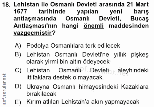 18. soru: Lehistan ile Osmanlı Devleti arasında 21 Mart 1677 tarihinde yapılan yeni barış antlaşmasında Osmanlı Devleti, Bucaş…