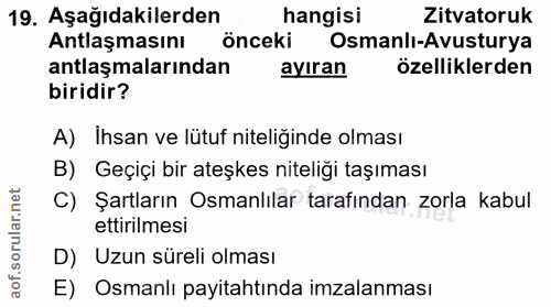 19. soru: Aşağıdakilerden hangisi Zitvatoruk Antlaşmasını önceki Osmanlı-Avusturya antlaşmalarından ayıran özelliklerden biridi…