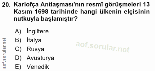 20. soru: Karlofça Antlaşması'nın resmî görüşmeleri 13 Kasım 1698 tarihinde hangi ülkenin elçisinin nutkuyla başlamıştır? A) In…
