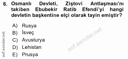 6. soru: Osmanlı Devleti, Ziştovi Antlaşması'nı takiben Ebubekir Ratib Efendi'yi hangi devletin başkentine elçi olarak tayin e…