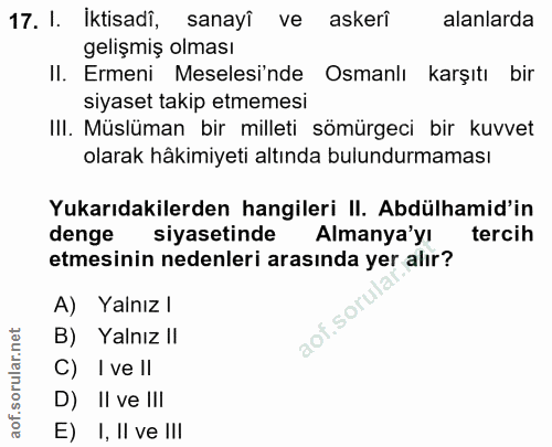 17. soru: I. İktisadi, sanayî ve askerî alanlarda gelişmiş olması II. Ermeni Meselesi'nde Osmanlı karşıtı bir siyaset takip etm…