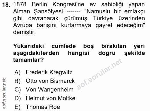 18. soru: 1878 Berlin Kongresi'ne ev sahipliği yapan Alman Şansölyesi - "Namuslu bir emlakçı gibi davranarak çürümüş Türkiye üz…