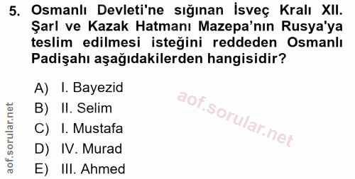 5. soru: Osmanlı Devleti'ne sığınan İsveç Kralı XII. Şarl ve Kazak Hatmanı Mazepa'nın Rusya'ya teslim edilmesi isteğini redded…