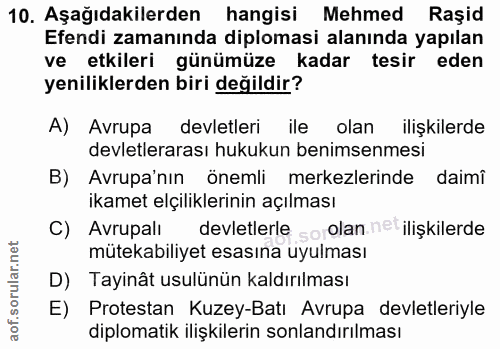 10. soru: Aşağıdakilerden hangisi Mehmed Raşid Efendi zamanında diplomasi alanında yapılan ve etkileri günümüze kadar tesir ede…