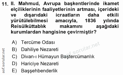 11. soru: II. Mahmud, Avrupa başkentlerinde ikamet elçiliklerinin faaliyetlerinin artması, içerideki ve dışarıdaki icraatlarin…