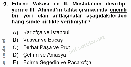 9. soru: Edirne Vakası ile II. Mustafa'nın devrilip, yerine III. Ahmed'in tahta çıkmasında önemli bir yeri olan antlaşmalar aş…