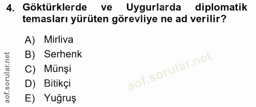 4. soru: Göktürklerde ve Uygularda diplomatik temasları yürüten görevliye ne ad verilir? A) Mirliva B) Serhenk C) Münși D) Bit…