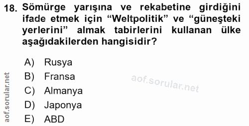 18. soru: Sömürge yarışına ve rekabetine girdiğini ifade etmek için "Weltpolitik" ve "güneşteki yerlerini" almak tabirlerini ku…