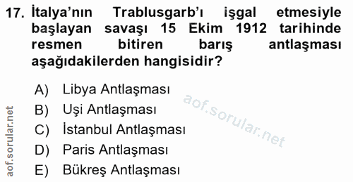 17. soru: İtalya'nın Trablusgarb'ı işgal etmesiyle başlayan savaşı 15 Ekim 1912 tarihinde resmen bitiren barış antlaşması aşağı…