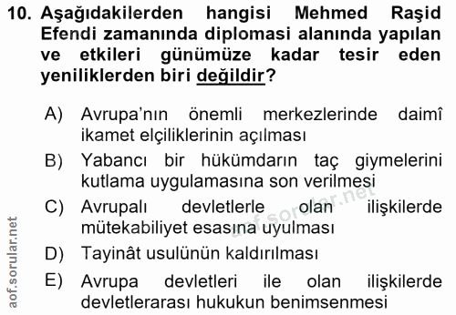 10. soru: Aşağıdakilerden hangisi Mehmed Raşid Efendi zamanında diplomasi alanında yapılan ve etkileri günümüze kadar tesir ede…
