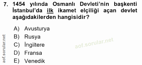 7. soru: 1454 yılında Osmanlı Devleti'nin başkenti İstanbul'da ilk ikamet elçiliği açan devlet aşağıdakilerden hangisidir? A)…