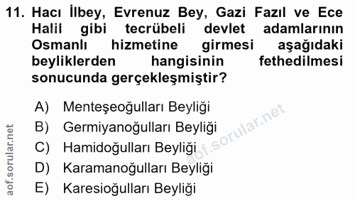 11. soru: Hacı İlbey, Evrenuz Bey, Gazi Fazıl ve Ece Halil gibi tecrübeli devlet adamlarının Osmanlı hizmetine girmesi aşağıdak…