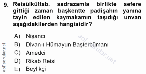 9. soru: Reisülküttab, sadrazamla birlikte sefere gittiği zaman başkentte padişahın yanına tayin edilen kaymakamın taşıdığı un…