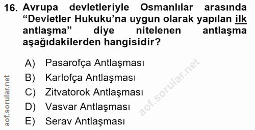 16. soru: Avrupa devletleriyle Osmanlılar arasında "Devletler Hukuku'na uygun olarak yapılan ilk antlaşma" diye nitelenen antla…