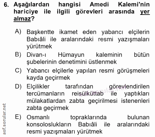 6. soru: Aşağılardan hangisi Amedi Kalemi'nin hariciye ile ilgili görevleri arasında yer almaz? A) Başkentte ikamet eden yaban…