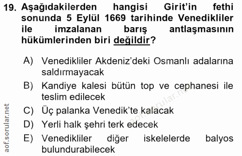 19. soru: Aşağıdakilerden hangisi Girit'in fethi sonunda 5 Eylül 1669 tarihinde Venedikliler ile imzalanan barış antlaşmasının…