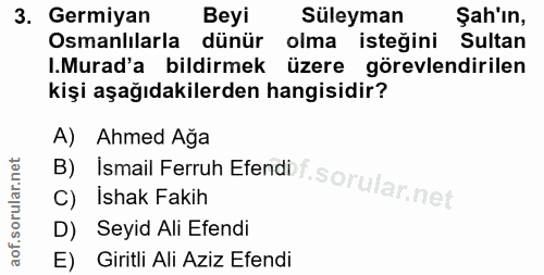 3. soru: Germiyan Beyi Süleyman Şah'ın, Osmanlılarla dünür olma isteğini Sultan .Murad'a bildirmek üzere görevlendirilen kişi…