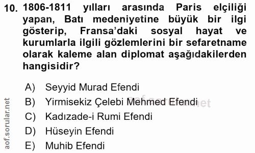 10. soru: 1806-1811 Yılları arasında Paris elçiliği yapan, Batı medeniyetine büyük bir ilgi gösterip, Fransa'daki sosyal hayat…