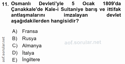 11. soru: Osmanlı Devleti'yle 5 Ocak 1809 da Çanakkale'de Kale-i Sultaniye barış ve ittifak antlaşmalarını imzalayan devlet aşa…