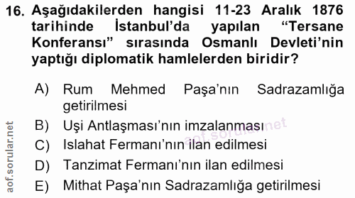 16. soru: Aşağıdakilerden hangisi 11-23 Aralık 1876 tarihinde İstanbul'da yapılan "Tersane Konferansı" sırasında Osmanlı Devlet…