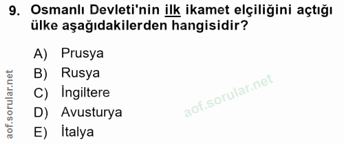 9. soru: Osmanlı Devleti'nin ilk ikamet elçiliğini açtığı ülke aşağıdakilerden hangisidir? A) Prusya B) Rusya C) Ingiltere D)…
