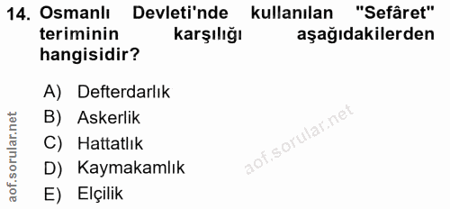 14. soru: Osmanlı Devletinde kullanılan "Sefâret" teriminin karşılığı aşağıdakilerden hangisidir? A) Defterdarlık B) Askerlik C…