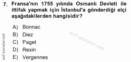 7. soru: Fransa'nın 1755 yılında Osmanlı Devleti ile ittifak yapmak için İstanbul'a gönderdiği elçi aşağıdakilerden hangisidir…