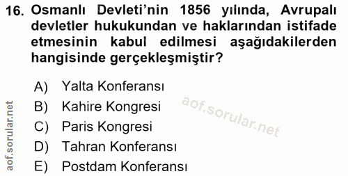 16. soru: Osmanlı Devleti'nin 1856 yılında, Avrupalı devletler hukukundan ve haklarından istifade etmesinin kabul edilmesi aşağ…