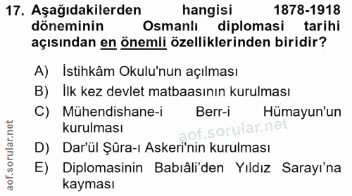 17. soru: Aşağıdakilerden hangisi 1878-1918 döneminin Osmanlı diplomasi tarihi açısından en önemli özelliklerinden biridir? A)…