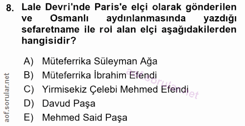 8. soru: Lale Devri'nde Paris'e elçi olarak gönderilen ve Osmanlı aydınlanmasında yazdığı sefaretname ile rol alan elçi aşağıd…
