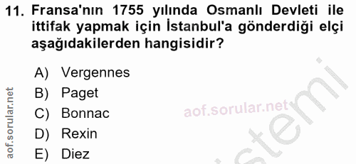 11. soru: Fransa'nın 1755 yılında Osmanlı Devleti ile ittifak yapmak için Istanbul'a gönderdiği elçi aşağıdakilerden hangisidir…