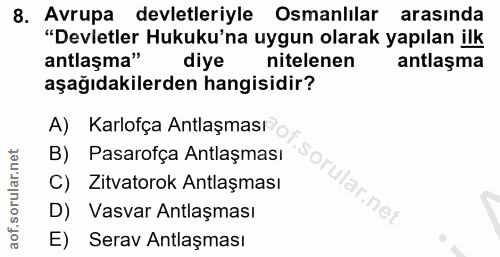 8. soru: Avrupa devletleriyle Osmanlılar arasında "Devletler Hukuku'na uygun olarak yapılan ilk antlaşma" diye nitelenen antla…
