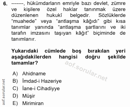 6. soru: --, hükümdarların emriyle bazı devlet, zümre ve kişilere özel haklar tanınmak üzere düzenlenen hukukî belgedir. Sözlü…