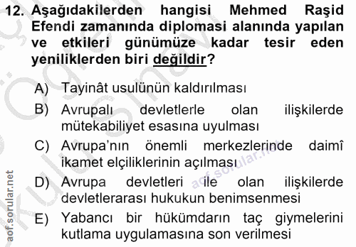 12. soru: Aşağıdakilerden hangisi Mehmed Raşid Efendi zamanında diplomasi alanında yapılan ve etkileri günümüze kadar tesir ede…