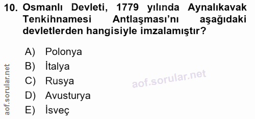 10. soru: Osmanlı Devleti, 1779 yılında Aynalıkavak Tenkihnamesi Antlaşması'nı aşağıdaki devletlerden hangisiyle imzalamıştır?…