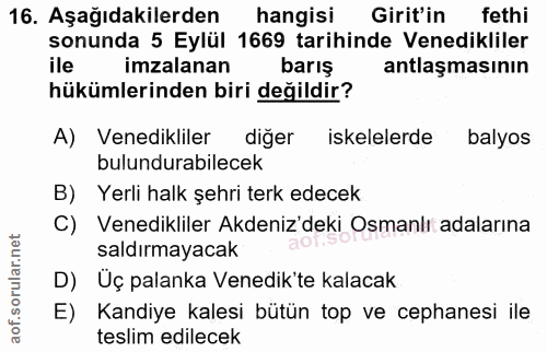 16. soru: Aşağıdakilerden hangisi Girit'in fethi sonunda 5 Eylül 1669 tarihinde Venedikliler ile imzalanan barış antlaşmasının…