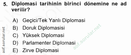 5. soru: Diplomasi tarihinin birinci dönemine ne ad verilir? A) Geçici/Tek Yanlı Diplomasi B) Doruk Diplomasisi C) Yüksek Dipl…