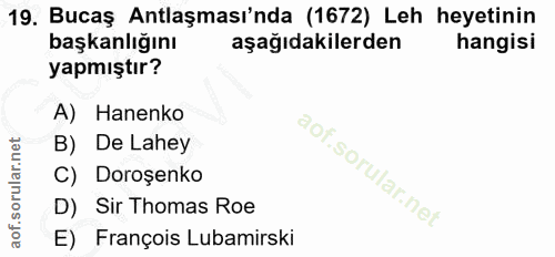 19. soru: Bucaş Antlaşması'nda (1672) Leh heyetinin başkanlığını aşağıdakilerden hangisi yapmıştır? A) Hanenko B) De Lahey Soru…