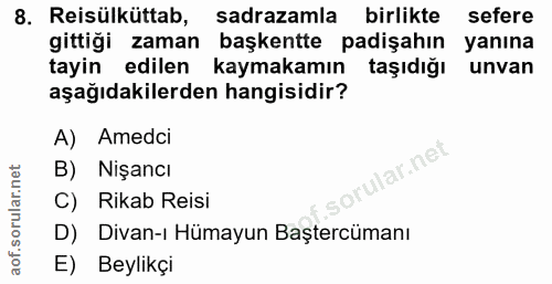 8. soru: Reisülküttab, sadrazamla birlikte sefere gittiği zaman başkentte padişahın yanına tayin edilen kaymakamın taşıdığı un…
